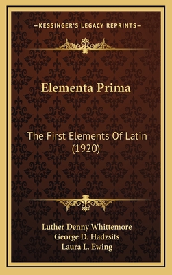 Elementa Prima: The First Elements of Latin (1920) 1164806610 Book Cover
