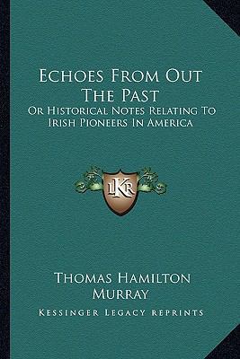 Echoes From Out The Past: Or Historical Notes R... 1163583626 Book Cover