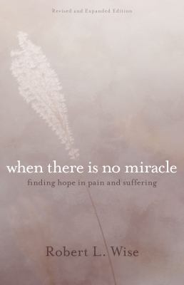 Where There Is No Miracle: Finding Hope in Pain... 082544425X Book Cover