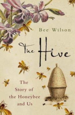 The Hive: The Story of the Honeybee and Us 0719564093 Book Cover