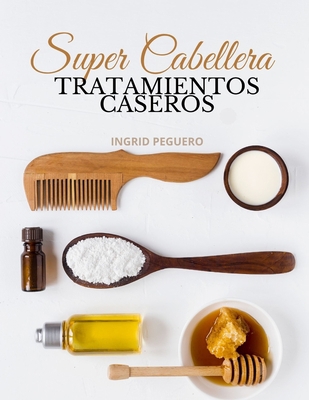 Super Cabellera: Tratamientos Caseros Y Natural... [Spanish] B086BJZPZN Book Cover