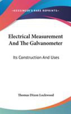 Electrical Measurement And The Galvanometer: It... 0548522138 Book Cover