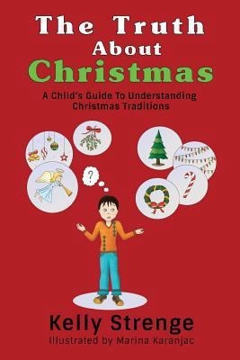 The Truth About Christmas: A Child's Guide to U... 1389579522 Book Cover