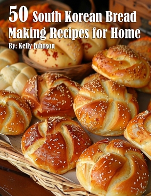 50 South Korean Bread Making Recipes for Home B0D64PNM9Y Book Cover