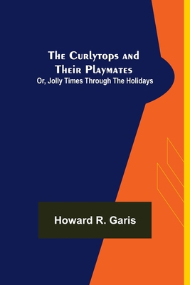 The Curlytops and Their Playmates; Or, Jolly Ti... 9356152772 Book Cover