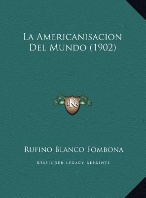 La Americanisacion Del Mundo (1902) [Spanish] 1169482589 Book Cover