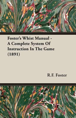 Foster's Whist Manual - A Complete System of In... 1406789232 Book Cover