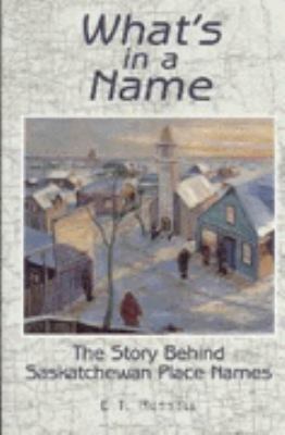 What's in a Name?: Saskatchewan Place Names 1895618983 Book Cover