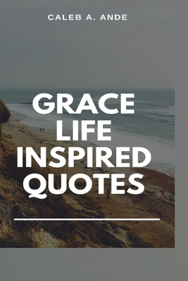 Grace Life Inspired Quotes B09HVGPHJJ Book Cover