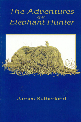 The Adventures of an Elephant Hunter 157157221X Book Cover