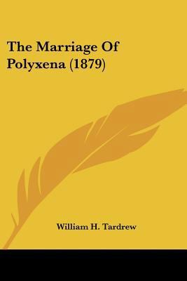 The Marriage Of Polyxena (1879) 1120902215 Book Cover