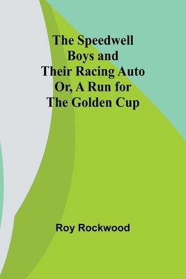 The Speedwell Boys and Their Racing Auto; Or, A... 9361474510 Book Cover