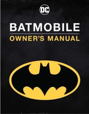 Batmobile Manual: Inside the Dark Knight's Most... 1803360593 Book Cover