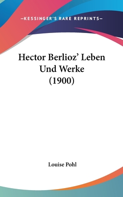 Hector Berlioz' Leben Und Werke (1900) [German] 116058513X Book Cover