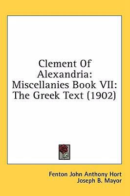 Clement Of Alexandria: Miscellanies Book VII: T... 1436572428 Book Cover