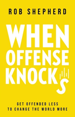 When Offense Knocks: Get offended less, to chan... 1662870213 Book Cover
