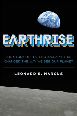 Earthrise: The Story of the Photograph That Cha... 0374392110 Book Cover