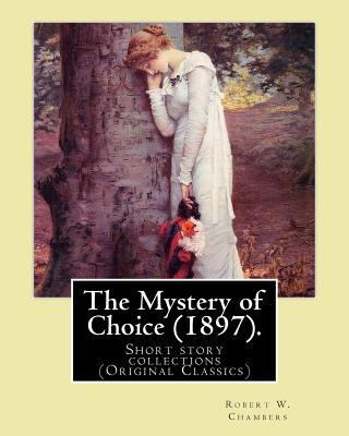 The Mystery of Choice (1897). By: Robert W. Cha... 1541115503 Book Cover