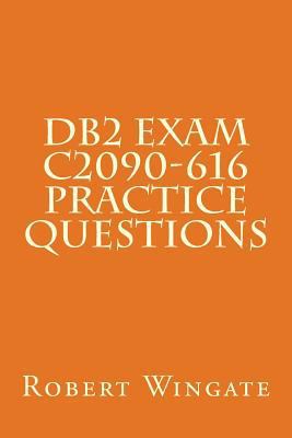DB2 Exam C2090-616 Practice Questions 1540883736 Book Cover