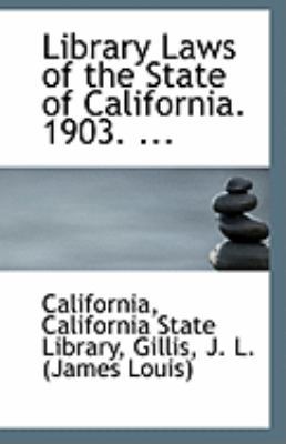 Library Laws of the State of California. 1903. ... 1110946937 Book Cover