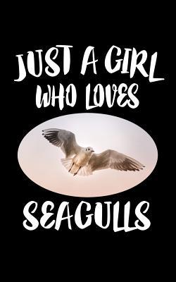 Just A Girl Who Loves Seagulls: Animal Nature C... 1076675638 Book Cover