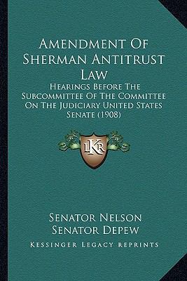 Amendment Of Sherman Antitrust Law: Hearings Be... 1164563882 Book Cover