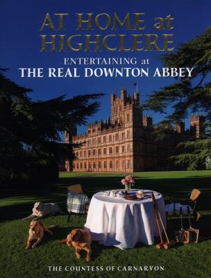At Home at Highclere: Entertaining at The Real ... 1848095201 Book Cover