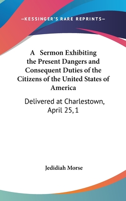 A Sermon Exhibiting the Present Dangers and Con... 1161667164 Book Cover
