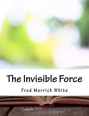 The Invisible Force 1981799036 Book Cover