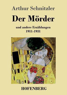 Der Mörder: und andere Erzählungen 1911-1931 [German] 3843036438 Book Cover