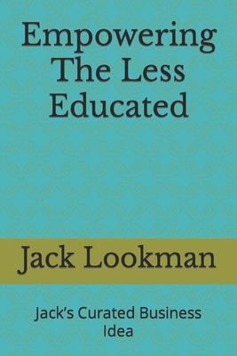 Empowering The Less Educated: Jack's Curated Bu... B0CT37SBWD Book Cover