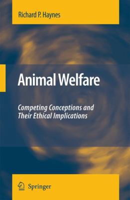 Animal Welfare: Competing Conceptions and Their... 1402086180 Book Cover