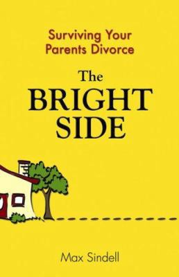 The Bright Side: Surviving Your Parents' Divorce 075730625X Book Cover