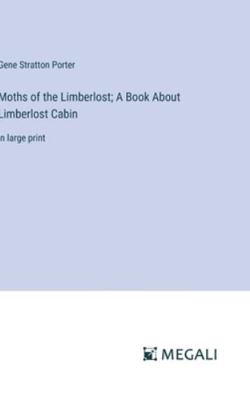 Moths of the Limberlost; A Book About Limberlos... 3387036213 Book Cover