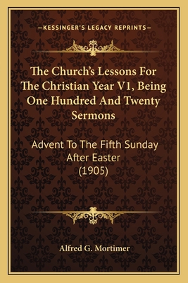 The Church's Lessons For The Christian Year V1,... 1164198580 Book Cover
