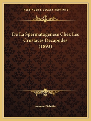 De La Spermatogenese Chez Les Crustaces Decapod... [French] 1167676726 Book Cover