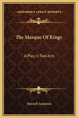 The Masque Of Kings: A Play in Two Acts 1169264492 Book Cover