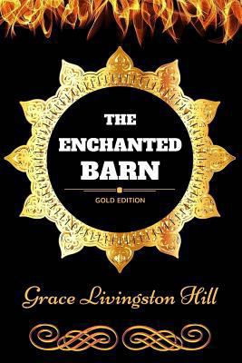 Enchanted Barn : By Grace Livingston Hill : Ill... 1540842401 Book Cover