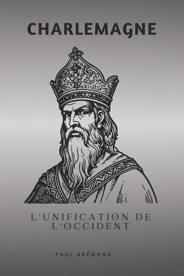 Charlemagne: L'Unification de l'Occident [French]            Book Cover