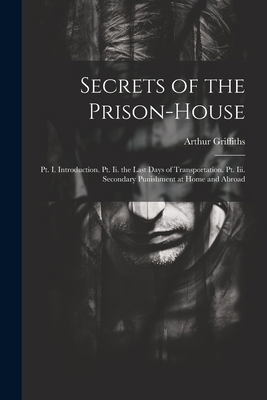 Secrets of the Prison-House: Pt. I. Introductio... 1021720305 Book Cover