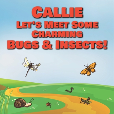 Callie Let's Meet Some Charming Bugs & Insects!... B08R4FTXPP Book Cover