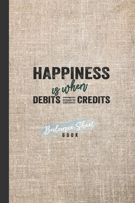 Balance Sheet Book: Happiness Is When Debits Eq... 1659412323 Book Cover