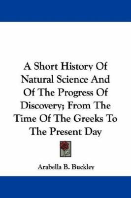 A Short History Of Natural Science And Of The P... 1432519190 Book Cover