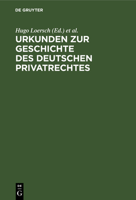Urkunden Zur Geschichte Des Deutschen Privatrec... [German] 3111289389 Book Cover