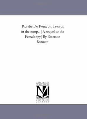 Rosalie Du Pont; or, Treason in the Camp... [A ... 1425508022 Book Cover