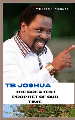 Tb Joshua the Greatest Prophet of Our Time.: Ex...            Book Cover