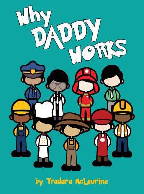 Why Daddy Works: An Interactive Photo Storybook... 0692913890 Book Cover