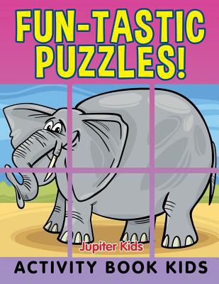 Fun-tastic Puzzles!: Activity Book Kids 1682604004 Book Cover