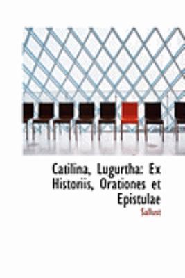 Catilina, Lugurtha: Ex Historiis, Orationes Et ... 0554918854 Book Cover