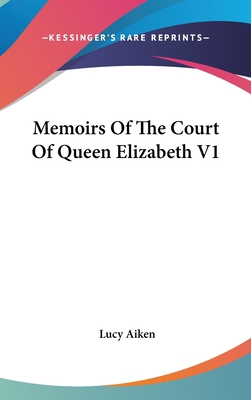 Memoirs Of The Court Of Queen Elizabeth V1 0548114579 Book Cover